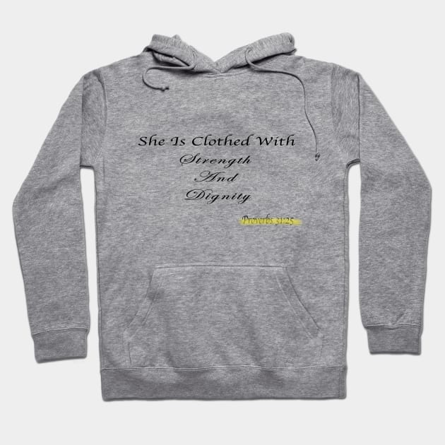 She is clothed with strength and Dignity Hoodie by Sunshineisinmysoul